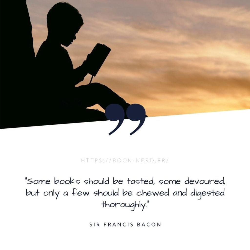 “Some books should be tasted, some devoured, but only a few should be chewed and digested thoroughly.” ― Quote from Sir Francis Bacon