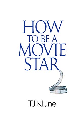 How to be a Movie Star - TJ Klune - How to be #2
