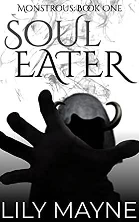 Soul Eater (Monstrous #1) - Lily Mayne - Book One