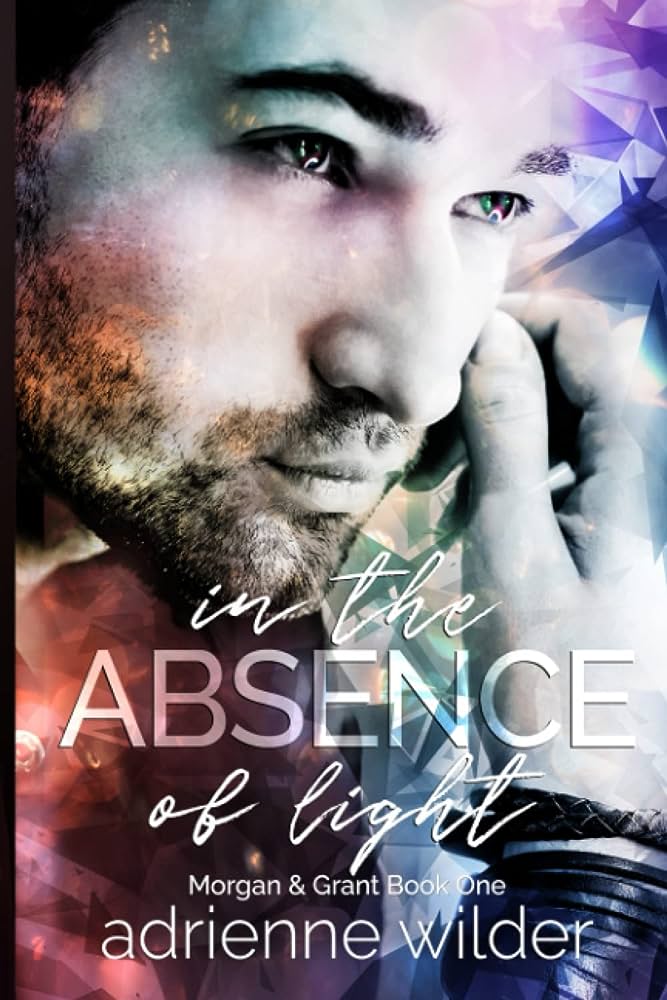In the Absence of Light - Adrienne Wilder - Morgan and Grant #1